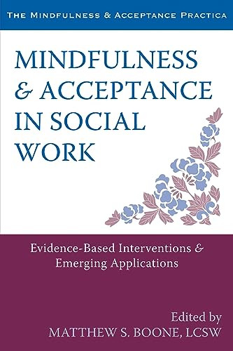 Mindfulness and Acceptance in Social Work (Evidence-Based Interventions and Emerging Applications) by Matthew S. Boone, 9781608828906