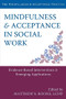 Mindfulness and Acceptance in Social Work (Evidence-Based Interventions and Emerging Applications) by Matthew S. Boone, 9781608828906