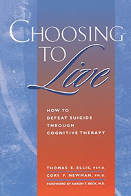 Choosing to Live (How to Defeat Suicide Through Congnitive Therapy) by Thomas E. Ellis, 9781572240568