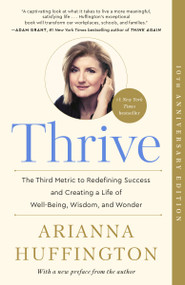 Thrive (The Third Metric to Redefining Success and Creating a Life of Well-Being, Wisdom, and Wonder) - 9780804140867 by Arianna Huffington, 9780804140867