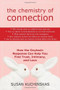 The Chemistry of Connection (How the Oxytocin Response Can Help You Find Trust, Intimacy, and Love) by Susan Kuchinskas, 9781572246232