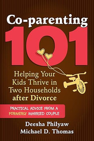 Co-parenting 101 (Helping Your Kids Thrive in Two Households after Divorce) by Deesha Philyaw, Michael D. Thomas, 9781608824632