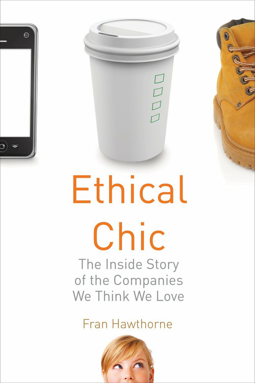 Ethical Chic (The Inside Story of the Companies We Think We Love) - 9780807000946 by Fran Hawthorne, 9780807000946