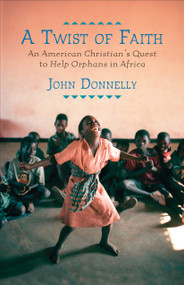 A Twist of Faith (An American Christian's Quest to Help Orphans in Africa) - 9780807001325 by John Donnelly, 9780807001325