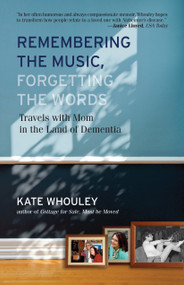Remembering the Music, Forgetting the Words (Travels with Mom in the Land of Dementia) - 9780807003312 by Kate Whouley, 9780807003312