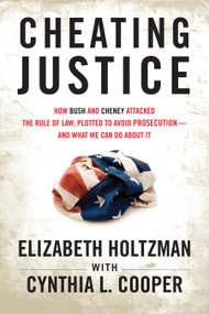 Cheating Justice (How Bush and Cheney Attacked the Rule of Law and Plotted to Avoid Prosecution- and What We Can Do about It) - 9780807003381 by Elizabeth Holtzman, Cynthia Cooper, 9780807003381