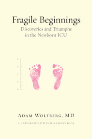 Fragile Beginnings (Discoveries and Triumphs in the Newborn ICU) - 9780807011669 by Adam Wolfberg, MD, 9780807011669
