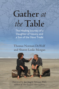 Gather at the Table (The Healing Journey of a Daughter of Slavery and a Son of the Slave Trade) - 9780807014448 by Thomas Norman DeWolf, Sharon Morgan, 9780807014448