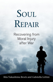 Soul Repair (Recovering from Moral Injury after War) by Rita Nakashima Brock, Gabriella Lettini, 9780807029121