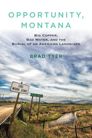 Opportunity, Montana (Big Copper, Bad Water, and the Burial of an American Landscape) - 9780807033258 by Brad Tyer, 9780807033258
