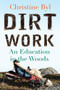 Dirt Work (An Education in the Woods) by Christine Byl, 9780807033272