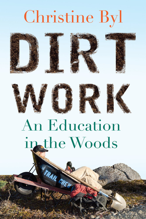 Dirt Work (An Education in the Woods) by Christine Byl, 9780807033272