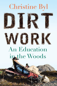 Dirt Work (An Education in the Woods) by Christine Byl, 9780807033272