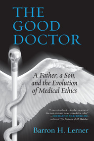 The Good Doctor (A Father, a Son, and the Evolution of Medical Ethics) - 9780807035047 by Barron H. Lerner, 9780807035047