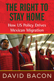 The Right to Stay Home (How US Policy Drives Mexican Migration) - 9780807061213 by David Bacon, 9780807061213