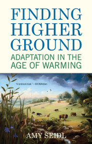 Finding Higher Ground (Adaptation in the Age of Warming) - 9780807085981 by Amy Seidl, 9780807085981