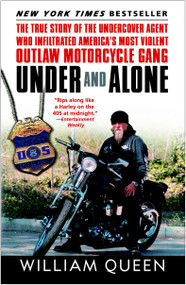 Under and Alone (The True Story of the Undercover Agent Who Infiltrated America's Most Violent Outlaw Motorcycle Gang) - 9780812969528 by William Queen, 9780812969528