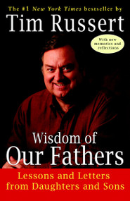Wisdom of Our Fathers (Lessons and Letters from Daughters and Sons) by Tim Russert, 9780812975437