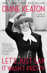 Let's Just Say It Wasn't Pretty by Diane Keaton, 9780812984767