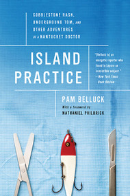 Island Practice (Cobblestone Rash, Underground Tom, and Other Adventures of a Nantucket Doctor) by Pam Belluck, 9781610392457