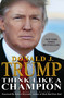 Think Like a Champion (An Informal Education In Business and Life) by Donald Trump, Meredith McIver, Meredith McIver, 9781593155711