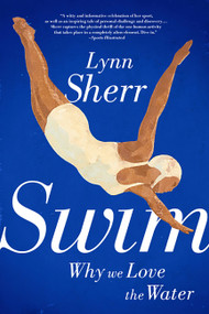 Swim (Why We Love the Water) by Lynn Sherr, 9781610393331