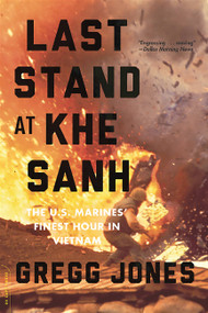 Last Stand at Khe Sanh (The U.S. Marines' Finest Hour in Vietnam) by Gregg Jones, 9780306823725