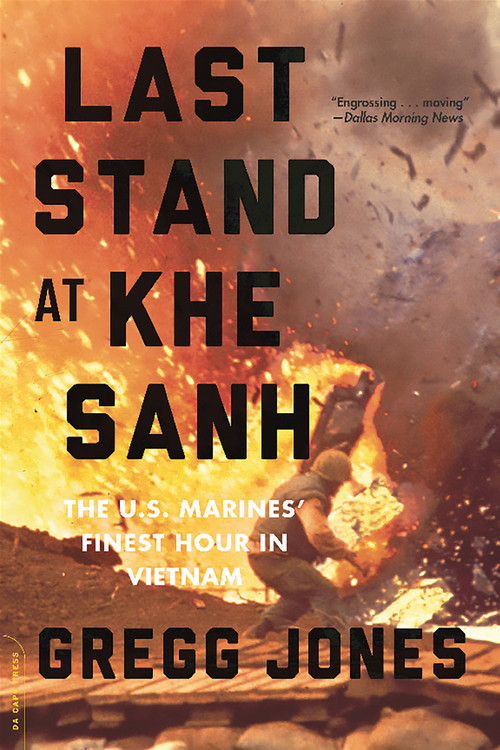 Last Stand at Khe Sanh (The U.S. Marines' Finest Hour in Vietnam) by Gregg Jones, 9780306823725