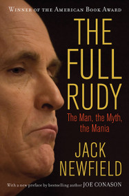 The Full Rudy (The Man, the Myth, the Mania) - 9781568583822 by Jack Newfield, 9781568583822