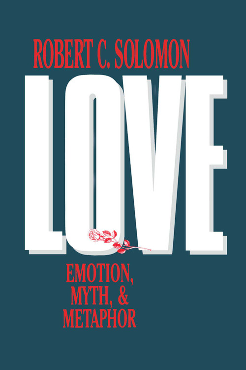 Love (Emotion, Myth, and Metaphor) by Robert C. Solomon, 9780879755690