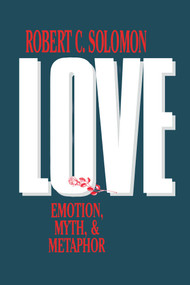 Love (Emotion, Myth, and Metaphor) by Robert C. Solomon, 9780879755690