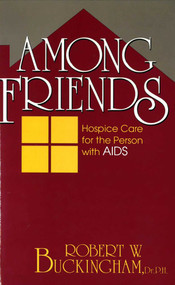 Among Friends (Hospice Care for the Person with AIDS) by Robert W. Buckingham, 9780879757205