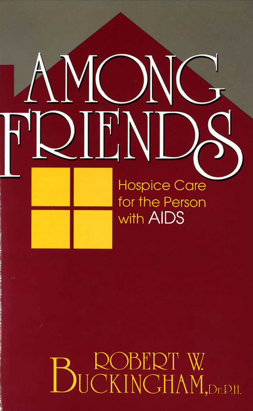 Among Friends (Hospice Care for the Person with AIDS) by Robert W. Buckingham, 9780879757205