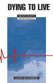 Dying to Live (Near Death Experiences) by Susan J. Blackmore, 9780879758707