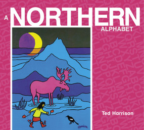 A Northern Alphabet - 9780887769603 by Ted Harrison, 9780887769603