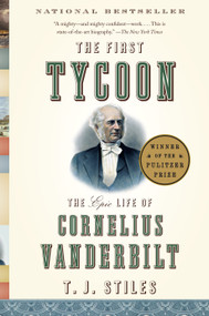 The First Tycoon (The Epic Life of Cornelius Vanderbilt (Pulitzer Prize Winner)) - 9781400031740 by T.J. Stiles, 9781400031740