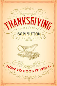 Thanksgiving (How to Cook It Well: A Cookbook) by Sam Sifton, Sarah Rutherford, 9781400069910