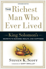 The Richest Man Who Ever Lived (King Solomon's Secrets to Success, Wealth, and Happiness) - 9781400071975 by Steven K. Scott, 9781400071975