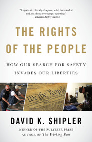 The Rights of the People (How Our Search for Safety Invades Our Liberties) by David K. Shipler, 9781400079285
