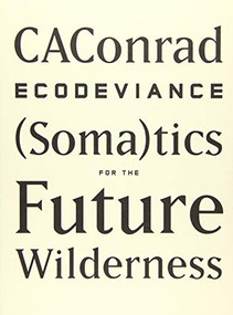 ECODEVIANCE ((Soma)tics for the Future Wilderness) - 9781940696010 by CAConrad, 9781940696010
