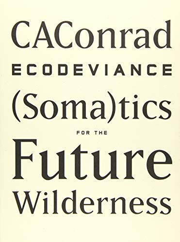 ECODEVIANCE ((Soma)tics for the Future Wilderness) - 9781940696010 by CAConrad, 9781940696010