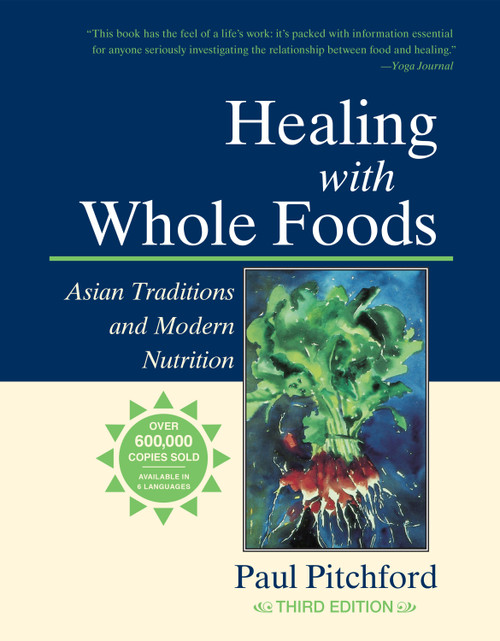 Healing with Whole Foods, Third Edition (Asian Traditions and Modern Nutrition) - 9781556434716 by Paul Pitchford, 9781556434716