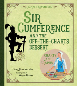 Sir Cumference and the Off-the-Charts Dessert by Cindy Neuschwander, Wayne Geehan, 9781570911996