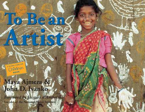 To Be an Artist by Maya Ajmera, John D. Ivanko, 9781570915765