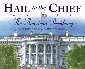 Hail to the Chief (The American Presidency) - 9781580892865 by Don Robb, Alan Witschonke, 9781580892865