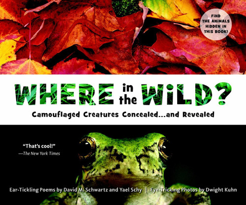 Where in the Wild? (Camouflaged Creatures Concealed... and Revealed) by David M. Schwartz, Dwight Kuhn, Yael Schy, 9781582463995