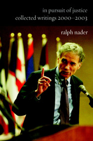 In Pursuit of Justice (Collected Writings 2000#2003) - 9781583226506 by Ralph Nader, 9781583226506