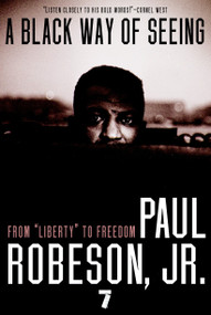 A Black Way of Seeing (From Liberty to Freedom) - 9781583227671 by Paul Robeson, Jr., 9781583227671