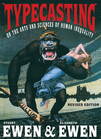 Typecasting (On the Arts and Sciences of Human Inequality) - 9781583227763 by Stuart Ewen, Elizabeth Ewen, 9781583227763