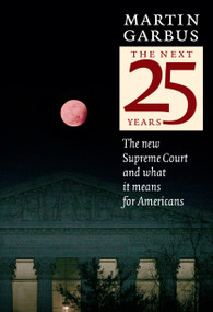 The Next 25 Years (The New Supreme Court and What it Means for Americans) - 9781583228340 by Martin Garbus, 9781583228340